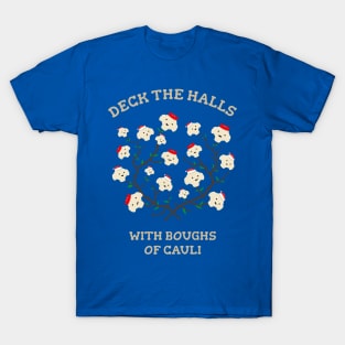 Deck the Halls with Boughs of Cauli T-Shirt